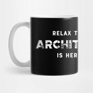 Architect - Relax the architect is here Mug